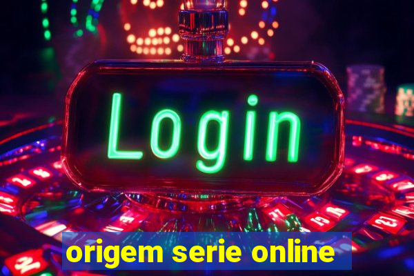 origem serie online